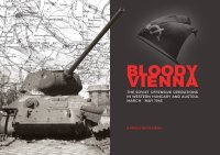 PeKo Publishing[PEK8326]血塗られたウィーン： 西ハンガリー・オーストリアにおけるソビエト軍の攻勢作戦 1945年3月〜5月