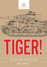 THE TANK MUSEUM  Tiger! The Tiger Tank: A British View