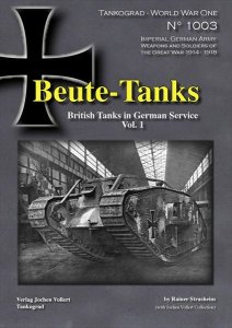 画像1: Tankograd[TG-WWI 1003]Beute-Tanks 鹵獲戦車 ドイツ軍におけるイギリス戦車の運用 Vol.1 (1)