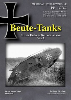 画像1: Tankograd[TG-WWI 1004]Beute-Tanks 鹵獲戦車 ドイツ軍におけるイギリス戦車の運用 Vol.2